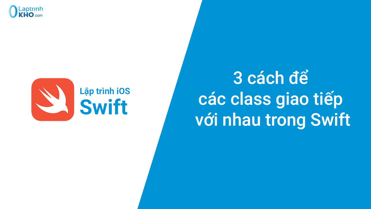 3 cách để các class giao tiếp với nhau trong Swift